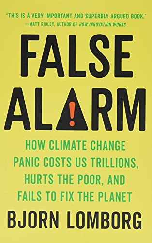 Beispielbild fr False Alarm: How Climate Change Panic Costs Us Trillions, Hurts the Poor, and Fails to Fix the Planet zum Verkauf von KuleliBooks
