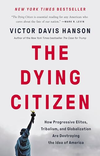 Stock image for The Dying Citizen: How Progressive Elites, Tribalism, and Globalization Are Destroying the Idea of America for sale by Half Price Books Inc.
