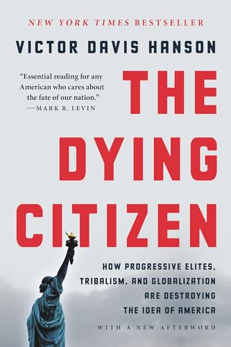 9781541647558: The Dying Citizen: How Progressive Elites, Tribalism, and Globalization Are Destroying the Idea of America