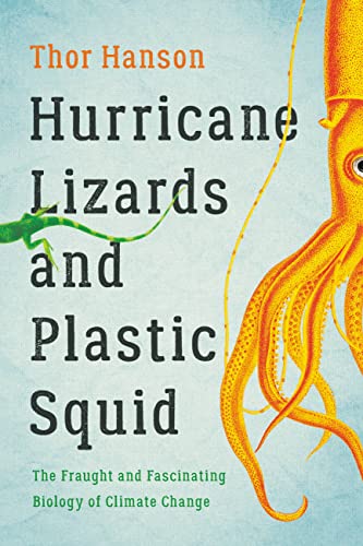 Stock image for Hurricane Lizards and Plastic Squid: The Fraught and Fascinating Biology of Climate Change for sale by SecondSale