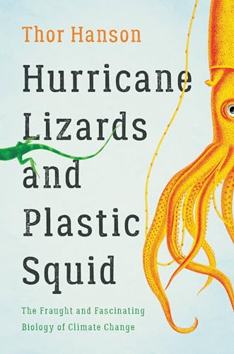 Stock image for Hurricane Lizards and Plastic Squid: The Fraught and Fascinating Biology of Climate Change for sale by Goodwill Books