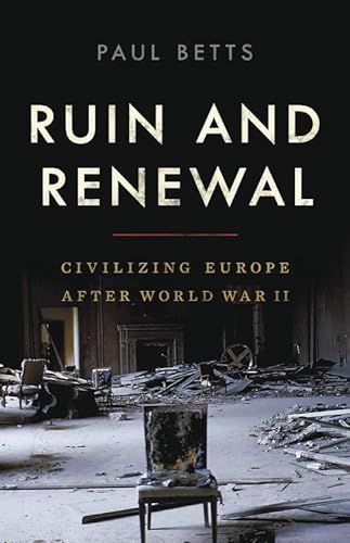 9781541672468: Ruin and Renewal: Civilizing Europe After World War II