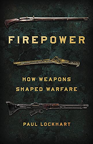 Imagen de archivo de Firepower: How Weapons Shaped Warfare a la venta por PlumCircle