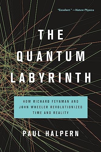 Beispielbild fr The Quantum Labyrinth: How Richard Feynman and John Wheeler Revolutionized Time and Reality zum Verkauf von Wonder Book