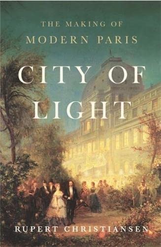Imagen de archivo de City of Light: The Making of Modern Paris a la venta por Wonder Book