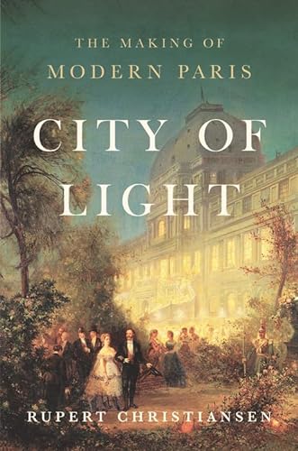 Stock image for City of Light: The Making of Modern Paris for sale by Dream Books Co.