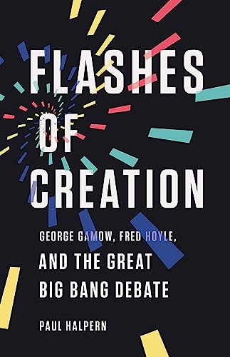 Beispielbild fr Flashes of Creation: George Gamow, Fred Hoyle, and the Great Big Bang Debate zum Verkauf von Books From California