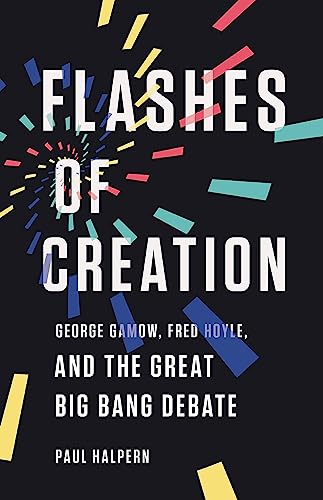 Stock image for Flashes of Creation: George Gamow, Fred Hoyle, and the Great Big Bang Debate for sale by ZBK Books