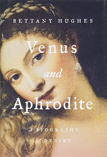 Beispielbild fr Venus & Aphrodite: A Biography of Desire zum Verkauf von Powell's Bookstores Chicago, ABAA