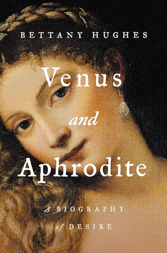 Stock image for Venus and Aphrodite: A Biography of Desire for sale by Goodwill of Colorado