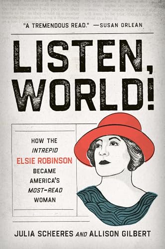 Beispielbild fr Listen, World!: How the Intrepid Elsie Robinson Became Americas Most-Read Woman zum Verkauf von BooksRun