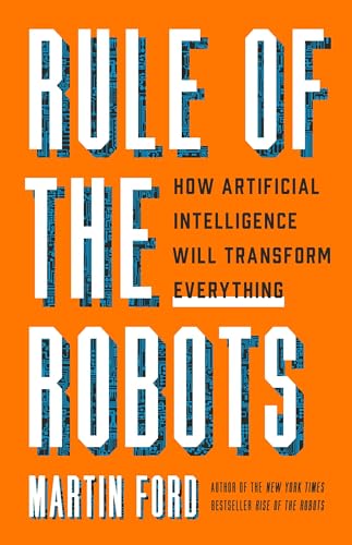 Beispielbild fr Rule of the Robots : How Artificial Intelligence Will Transform Everything zum Verkauf von Better World Books