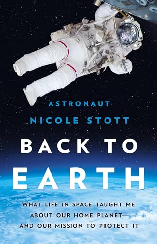 Stock image for Back to Earth: What Life in Space Taught Me About Our Home PlanetAnd Our Mission to Protect It for sale by ZBK Books