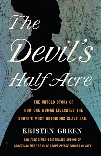 Stock image for The Devils Half Acre: The Untold Story of How One Woman Liberated the Souths Most Notorious Slave Jail for sale by Bookoutlet1