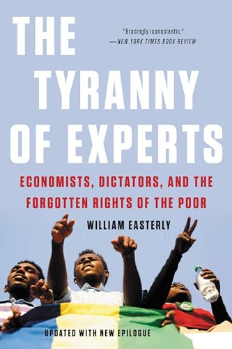 9781541675674: Tyranny of Experts: Economists, Dictators, and the Forgotten Rights of the Poor