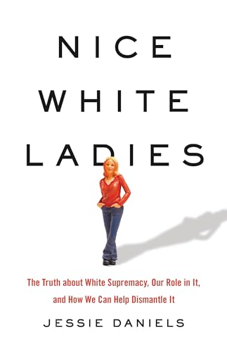 Beispielbild fr Nice White Ladies : The Truth about White Supremacy, Our Role in It, and How We Can Help Dismantle It zum Verkauf von Better World Books