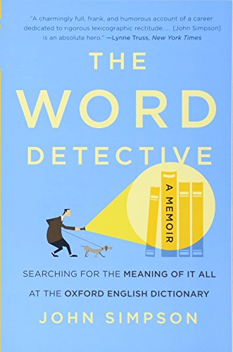 Beispielbild fr The Word Detective : Searching for the Meaning of It All at the Oxford English Dictionary zum Verkauf von Better World Books