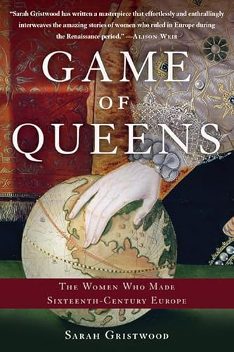 Beispielbild fr Game of Queens : The Women Who Made Sixteenth-Century Europe zum Verkauf von Better World Books