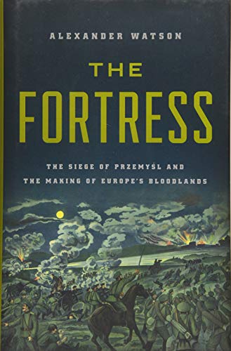 9781541697300: The Fortress: The Siege of Przemysl and the Making of Europe's Bloodlands