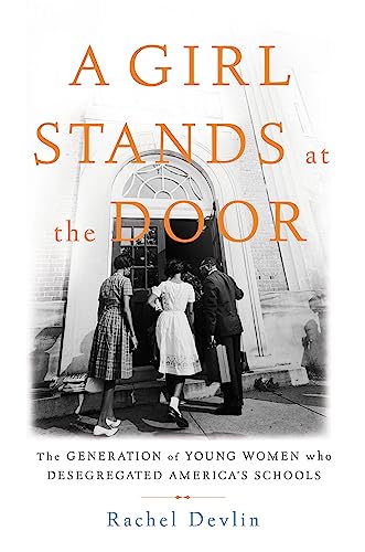 Stock image for A Girl Stands at the Door: The Generation of Young Women Who Desegregated America's Schools for sale by Orion Tech