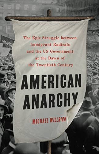 Stock image for American Anarchy: The Epic Struggle between Immigrant Radicals and the US Government at the Dawn of the Twentieth Century for sale by Bookoutlet1