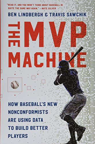 Stock image for The MVP Machine: How Baseball's New Nonconformists Are Using Data to Build Better Players Lindbergh, Ben and Sawchik, Travis for sale by Aragon Books Canada