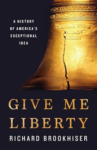 Stock image for Give Me Liberty: A History of America's Exceptional Idea for sale by Goodwill of Colorado