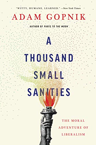 Beispielbild fr A Thousand Small Sanities: The Moral Adventure of Liberalism zum Verkauf von Wonder Book