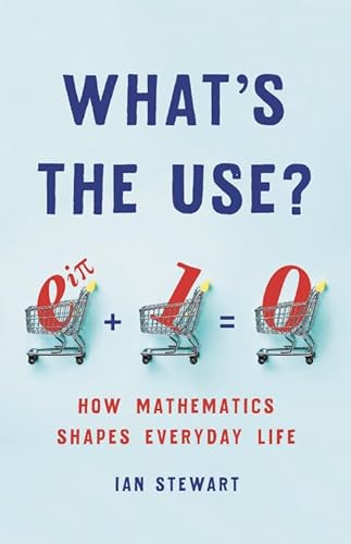 Stock image for What's the Use?: How Mathematics Shapes Everyday Life for sale by PlumCircle