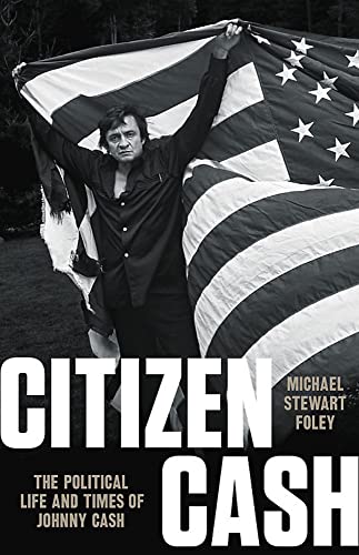 Imagen de archivo de Citizen Cash: The Political Life and Times of Johnny Cash a la venta por Dream Books Co.