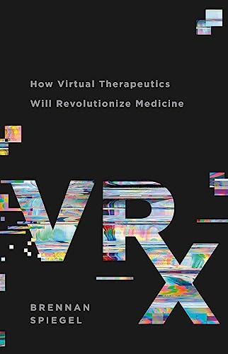 Beispielbild fr VRx : How Virtual Therapeutics Will Revolutionize Medicine zum Verkauf von Better World Books