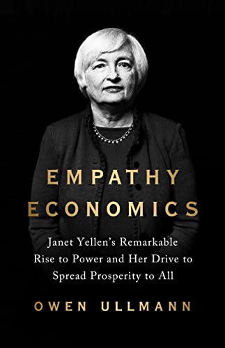 Imagen de archivo de Empathy Economics: Janet Yellen  s Remarkable Rise to Power and Her Drive to Spread Prosperity to All a la venta por PlumCircle