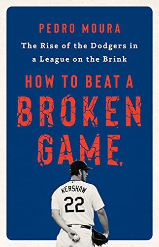 Stock image for How to Beat a Broken Game: The Rise of the Dodgers in a League on the Brink for sale by Front Cover Books