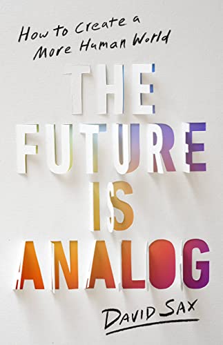 Imagen de archivo de The Future Is Analog: How to Create a More Human World a la venta por PlumCircle