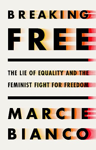 Imagen de archivo de Breaking Free: The Lie of Equality and the Feminist Fight for Freedom a la venta por Bookoutlet1