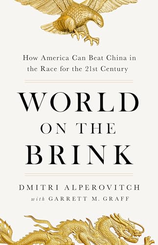 Stock image for World on the Brink: How America Can Beat China in the Race for the Twenty-First Century [Hardcover] Alperovitch, Dmitri and Graff, Garrett M. for sale by Lakeside Books