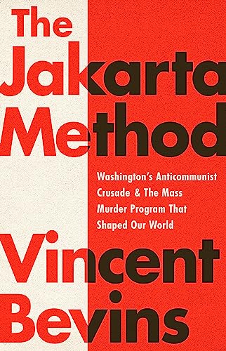 Stock image for The Jakarta Method: Washington's Anticommunist Crusade and the Mass Murder Program that Shaped Our World for sale by Wizard Books