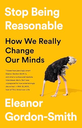 Beispielbild fr Stop Being Reasonable : How We Really Change Our Minds zum Verkauf von Better World Books