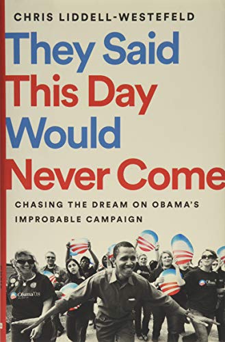 Beispielbild fr They Said This Day Would Never Come: Chasing the Dream on Obama's Improbable Campaign zum Verkauf von Wonder Book