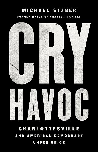 Beispielbild fr Cry Havoc : Charlottesville and American Democracy under Siege zum Verkauf von Better World Books