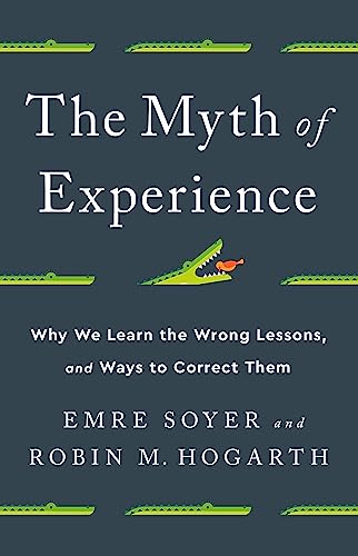 Imagen de archivo de The Myth of Experience: Why We Learn the Wrong Lessons, and Ways to Correct Them a la venta por PlumCircle