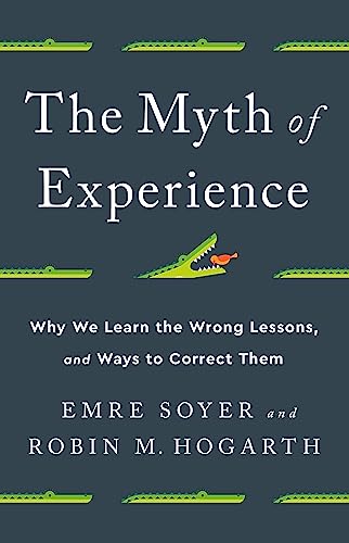 Stock image for The Myth of Experience: Why We Learn the Wrong Lessons, and Ways to Correct Them for sale by PlumCircle