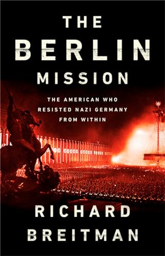 Beispielbild fr The Berlin Mission: The American Who Resisted Nazi Germany from Within zum Verkauf von HPB-Movies