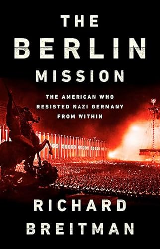 Imagen de archivo de The Berlin Mission: The American Who Resisted Nazi Germany from Within a la venta por HPB-Movies
