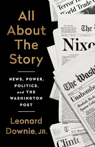 Stock image for All About the Story: News, Power, Politics, and the Washington Post for sale by Jenson Books Inc