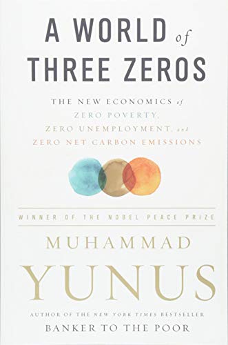 Stock image for A World of Three Zeros: The New Economics of Zero Poverty, Zero Unemployment, and Zero Net Carbon Emissions for sale by ThriftBooks-Atlanta
