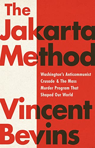 9781541742406: The Jakarta Method: Washington's Anticommunist Crusade and the Mass Murder Program that Shaped Our World