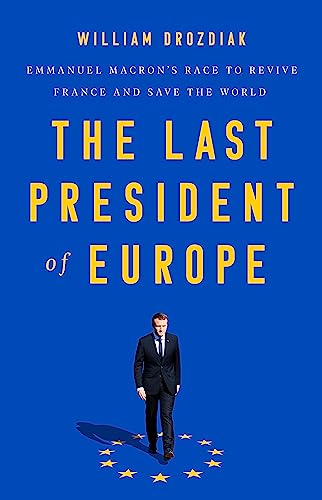 Stock image for The Last President of Europe : Emmanuel Macron's Race to Revive France and Save the World for sale by Better World Books