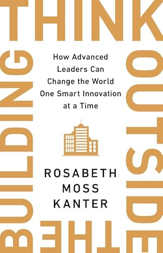 Beispielbild fr Think Outside the Building : How Advanced Leaders Can Change the World One Smart Innovation at a Time zum Verkauf von Better World Books