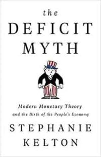 9781541757110: The Deficit Myth: Modern Monetary Theory and the Birth of the People's Economy